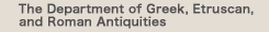 The Department of Greek, Etruscan, and Roman Antiquities